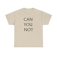 Can You Not? Funny T-Shirt for Men and Women | Multiple Sizes & Colors