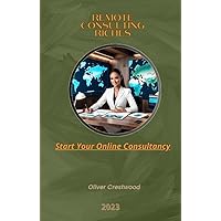 Remote Consulting Riches: Start Your Online Consultancy