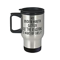 My Sucker-mouth Catfish Is The Reason I Wake Up Early Travel Mug Funny Gift For Lazy Animal Lover Mom Dad Coffee Tea Car Commuter Insulated Lid