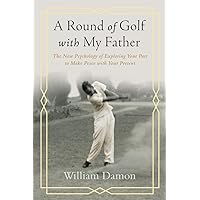 A Round of Golf with My Father: The New Psychology of Exploring Your Past to Make Peace with Your Present A Round of Golf with My Father: The New Psychology of Exploring Your Past to Make Peace with Your Present Paperback Kindle Hardcover