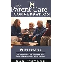 The Parent Care Conversation: 6 Strategies for Dealing with the Emotional and Financial Challenges of Aging Parents The Parent Care Conversation: 6 Strategies for Dealing with the Emotional and Financial Challenges of Aging Parents Paperback