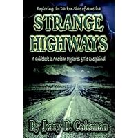 Exploring the Darker Side of America... Strange Highways: A guidebook to American mysteries & The Unexplained