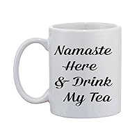 White Mug Namaste Here Drink My Tea Mug Ceramic Coffee Mug Cup Family Friends Birthday Gifts 11 oz