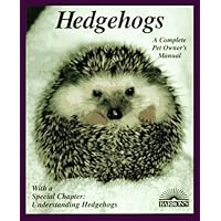 Hedgehogs: How to Take Care of Them and Understand Them (Complete Pet Owner's Manual) Hedgehogs: How to Take Care of Them and Understand Them (Complete Pet Owner's Manual) Paperback