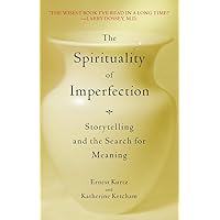 The Spirituality of Imperfection: Storytelling and the Search for Meaning The Spirituality of Imperfection: Storytelling and the Search for Meaning Paperback Kindle Audible Audiobook Hardcover Spiral-bound Audio CD