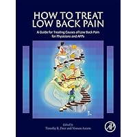 How to Treat Low Back Pain: A Guide for Treating causes of Low Back Pain for Physicians and APPs