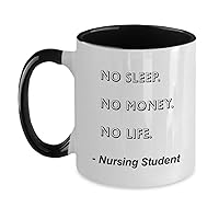 Nursing Student Mug No Sleep. No Money. No Life. Nursing Student Funny Gift Idea For Nursing Student Two Tone, 11oz, Black