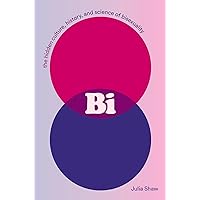 Bi: The Hidden Culture, History, and Science of Bisexuality Bi: The Hidden Culture, History, and Science of Bisexuality Hardcover Kindle Audible Audiobook Paperback Audio CD