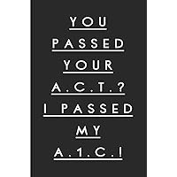 You Passed Your A.C.T.? I Passed My A.1.C.!: Diabetes Log Book for Keeping Track of Blood Glucose Level