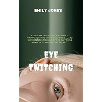 Eye Twitching: A guide on everything you need to know about eye twitching.Physical and superstitious meaning of eye twitching and how to mange and treat it. Eye Twitching: A guide on everything you need to know about eye twitching.Physical and superstitious meaning of eye twitching and how to mange and treat it. Kindle Paperback