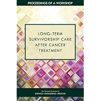 Long-Term Survivorship Care After Cancer Treatment: Proceedings of a Workshop Long-Term Survivorship Care After Cancer Treatment: Proceedings of a Workshop Paperback Kindle