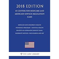 Medicaid and Children's Health Insurance Programs - Essential Health Benefits in Alternative Benefit Plans, Eligibility Notices, Fair Hearing and App ... Services Regulation) (CMS) (2018 Edition) Medicaid and Children's Health Insurance Programs - Essential Health Benefits in Alternative Benefit Plans, Eligibility Notices, Fair Hearing and App ... Services Regulation) (CMS) (2018 Edition) Paperback Kindle