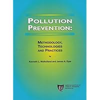 Pollution Prevention: Methodology, Technologies and Practices Pollution Prevention: Methodology, Technologies and Practices Hardcover