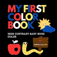 My First Color Book : High Contrast Baby Book Color : A totally mesmerizing high-contrast book for babies: Black, White & Red: Pictures for 0-12 ... Board Book About Opposites For Newborns