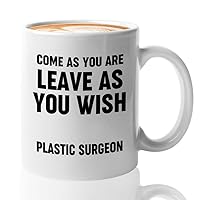 Plastic Surgeons Coffee Mug 11oz White - Leave as You Wish - Plastic Surgeon Get Well Gift Surgery Doctor Joke Post Surgery Gifts Surgeon Recovery Encouragement