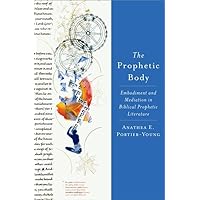 The Prophetic Body: Embodiment and Mediation in Biblical Prophetic Literature The Prophetic Body: Embodiment and Mediation in Biblical Prophetic Literature Hardcover