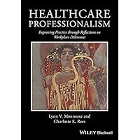 Healthcare Professionalism: Improving Practice through Reflections on Workplace Dilemmas Healthcare Professionalism: Improving Practice through Reflections on Workplace Dilemmas Kindle Paperback