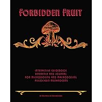 Forbidden Fruit: An Interactive Guidebook and Journal for Microdosing or Macrodosing Psilocybin Mushrooms Forbidden Fruit: An Interactive Guidebook and Journal for Microdosing or Macrodosing Psilocybin Mushrooms Paperback