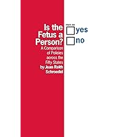Is the Fetus a Person?: A Comparison of Policies across the Fifty States Is the Fetus a Person?: A Comparison of Policies across the Fifty States Hardcover