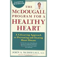 The McDougall Program for a Healthy Heart: A Life-Saving Approach to Preventing and Treating Heart Disease The McDougall Program for a Healthy Heart: A Life-Saving Approach to Preventing and Treating Heart Disease Paperback Hardcover