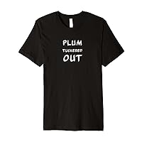 funny t for men and women PLUM TUCKERED OUT Premium T-Shirt