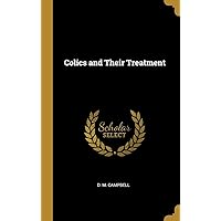 Colics and Their Treatment Colics and Their Treatment Hardcover Paperback