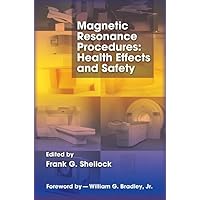 Magnetic Resonance Procedures: Health Effects and Safety Magnetic Resonance Procedures: Health Effects and Safety Hardcover
