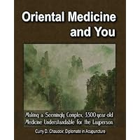 Oriental Medicine and You: Making a Seemingly Complex, 3,500-year-old Medicine Understandable for the Layperson Oriental Medicine and You: Making a Seemingly Complex, 3,500-year-old Medicine Understandable for the Layperson Hardcover