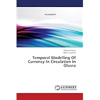 Temporal Modelling Of Currency In Circulation In Ghana
