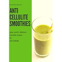 ANTI CELLULITE SMOOTHIES: easy, quick and delicious smoothie recipes for cellulite ANTI CELLULITE SMOOTHIES: easy, quick and delicious smoothie recipes for cellulite Kindle Paperback