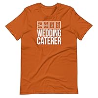 Caterer - Wedding Shirt - T-Shirt for Bridal Party and Guests - Best Idea for Reception and Shower Gift Bag Favors