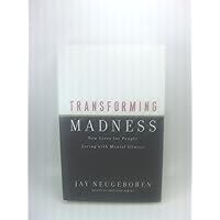 Transforming Madness: New Lives For People Living With Mental Illness Transforming Madness: New Lives For People Living With Mental Illness Hardcover Paperback