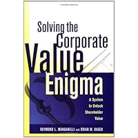 Solving the Corporate Value Enigma: A System to Unlock Shareholder Value Solving the Corporate Value Enigma: A System to Unlock Shareholder Value Hardcover