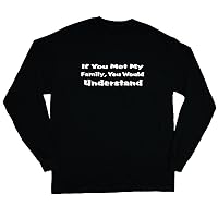 Long Sleeve If you met my family you would understand Mens T-shirt Black