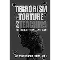 Terrorism, Torture and Teaching: The Effects of Violence on the Education of Women Terrorism, Torture and Teaching: The Effects of Violence on the Education of Women Kindle Paperback