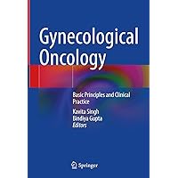 Gynecological Oncology: Basic Principles and Clinical Practice Gynecological Oncology: Basic Principles and Clinical Practice Kindle Hardcover Paperback