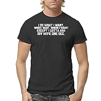 I Do What I Want. When I Want. Where I Want! Except I Gotta Ask My Wife One Sec. - Men's Adult Short Sleeve T-Shirt