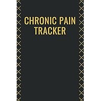Chronic Pain Tracker: To Help You And Your Doctor Identify A Successful Pain Treatment Plan - Daily Pain Assessment Diary & Medication Log