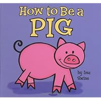 How to be a Pig How to be a Pig Board book