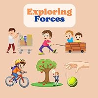 Exploring Forces: push, pull, magnetic, applied force, tension force gravity and friction forces physics for kids newton three laws of motion, first law of inertia. Exploring Forces: push, pull, magnetic, applied force, tension force gravity and friction forces physics for kids newton three laws of motion, first law of inertia. Paperback Kindle