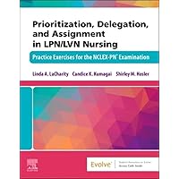 Prioritization, Delegation, and Assignment in LPN/LVN Nursing: Practice Exercises for the NCLEX-PN® Examination Prioritization, Delegation, and Assignment in LPN/LVN Nursing: Practice Exercises for the NCLEX-PN® Examination Paperback Kindle