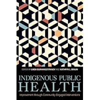 Indigenous Public Health: Improvement through Community-Engaged Interventions (Understanding and Improving Health for Minority and Disadvantaged Populations) Indigenous Public Health: Improvement through Community-Engaged Interventions (Understanding and Improving Health for Minority and Disadvantaged Populations) Hardcover Kindle
