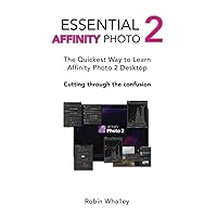 Essential Affinity Photo 2: The quickest way to learn Affinity Photo 2 Desktop