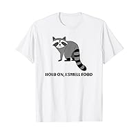 Raccoon Funny Foodie Hold On I Smell Food Snacking Humor T-Shirt