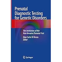 Prenatal Diagnostic Testing for Genetic Disorders: The revolution of the Non-Invasive Prenatal Test Prenatal Diagnostic Testing for Genetic Disorders: The revolution of the Non-Invasive Prenatal Test Kindle Hardcover