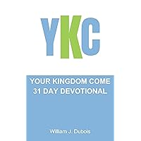 Your Kingdom Come: 31 Day Devotional Your Kingdom Come: 31 Day Devotional Kindle Paperback
