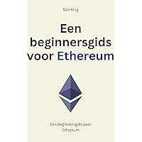 Een beginnersgids voor Ethereum: 110 vragen om Ethereum onder de knie te krijgen (Dutch Edition)