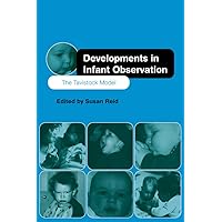 Developments in Infant Observation: The Tavistock Model Developments in Infant Observation: The Tavistock Model Kindle Hardcover Paperback