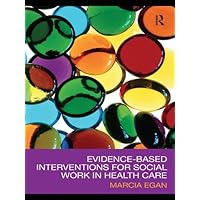Evidence-based Interventions for Social Work in Health Care Evidence-based Interventions for Social Work in Health Care Kindle Hardcover Paperback Mass Market Paperback