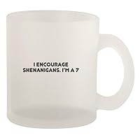 I Encourage Shenanigans. I’m A 7 - Glass 10oz Frosted Coffee Mug, Frosted